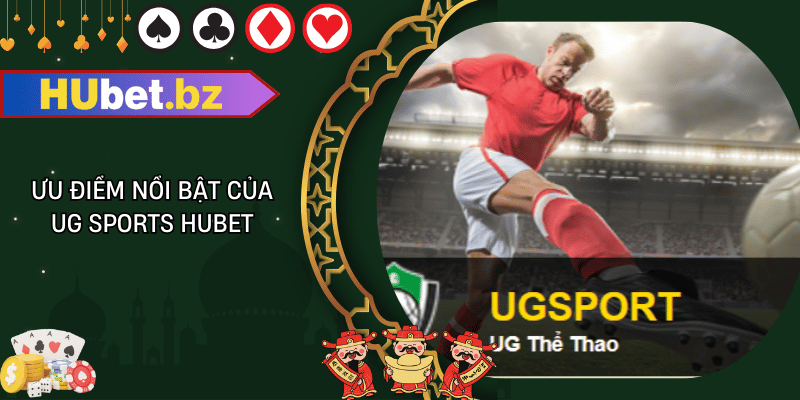 Ưu điểm nổi bật của ug sports hubet